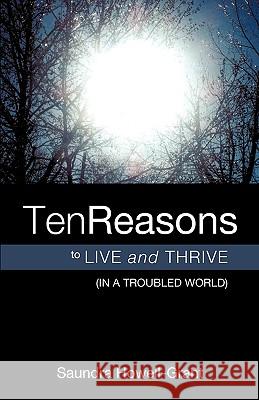 Ten Reasons To Live And Thrive (In A Troubled World) Saundra Howell-Grant 9781607919179 Xulon Press