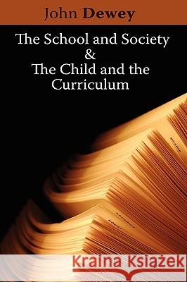 The School and Society & The Child and the Curriculum John Dewey 9781607960560
