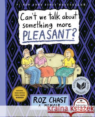 Can't We Talk about Something More Pleasant?: A Memoir Chast, Roz 9781608198061