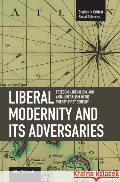 Liberal Modernity and Its Adversaries: Freedom, Liberalism and Anti-Liberalism in the 21st Century Milan Zafirovski 9781608460373 Haymarket Books