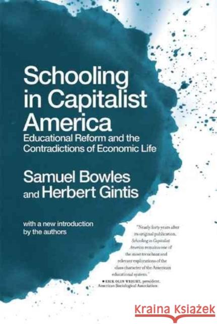 Schooling in Capitalist America: Educational Reform and the Contradictions of Economic Life Samuel Bowles Herbert Gintis 9781608461318
