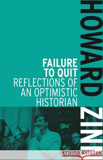 Failure to Quit: Reflections of an Optimistic Historian Zinn, Howard 9781608463039