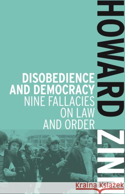 Disobedience And Democracy: Nine Fallacies on Law and Order Howard Zinn 9781608463046 Haymarket Books