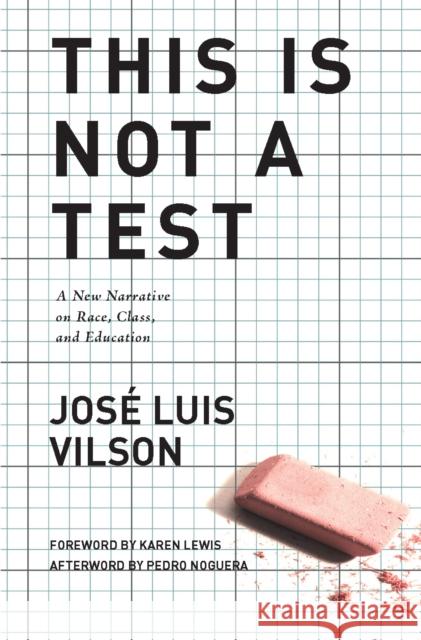 This Is Not a Test: A New Narrative on Race, Class, and Education Vilson, José 9781608463701 Haymarket Books