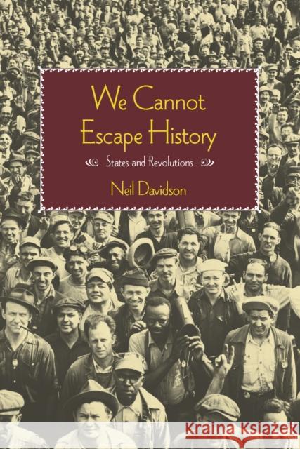 We Cannot Escape History: States and Revolutions Neil Davidson 9781608464678 Haymarket Books