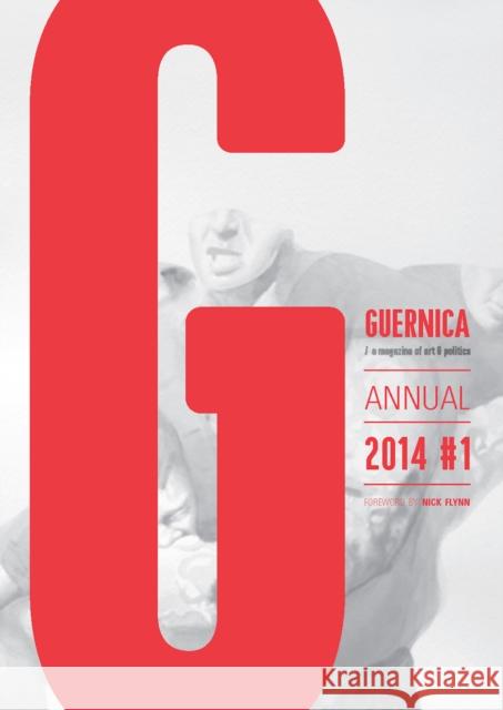 Guernica: Annual 2014 #1 Nick Flynn 9781608465088 Guernica Books