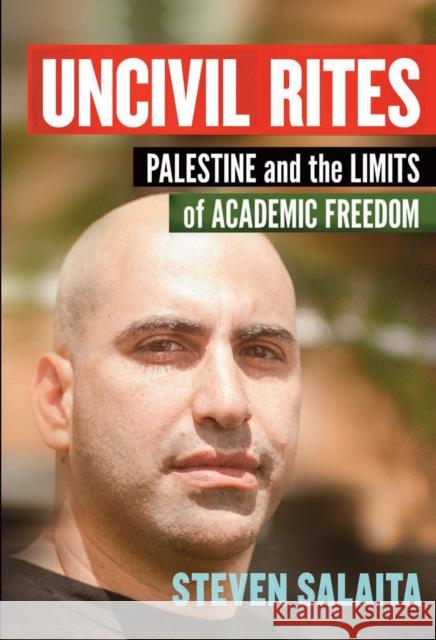 Uncivil Rites: Palestine and the Limits of Academic Freedom Steven Salaita 9781608465774 Haymarket Books