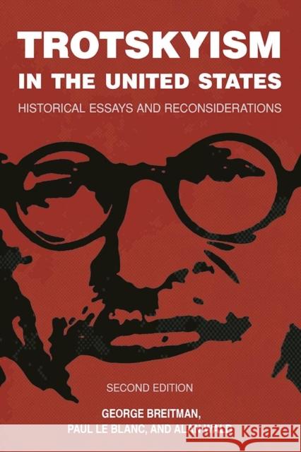 Trotskyism in the United States: Historical Essays and Reconsiderations Alan Wald George Breitman Paul L 9781608466856 Haymarket Books