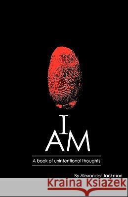 I Am a Book of Unintentional Thoughts Alexander Jackman 9781608608263 Eloquent Books