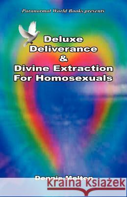 Deluxe Deliverance & Divine Extraction for Homosexuals Dennis Melton 9781608623648