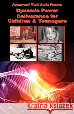 Dynamic Power Deliverance for Children & Teenagers Dennis Melton 9781608624058