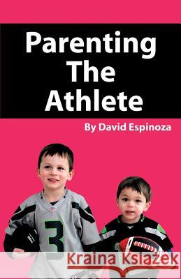 Parenting the Athlete David Espinoza 9781608626816 E-Booktime, LLC