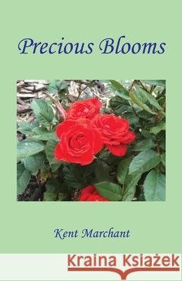 Precious Blooms Kent Marchant 9781608628100