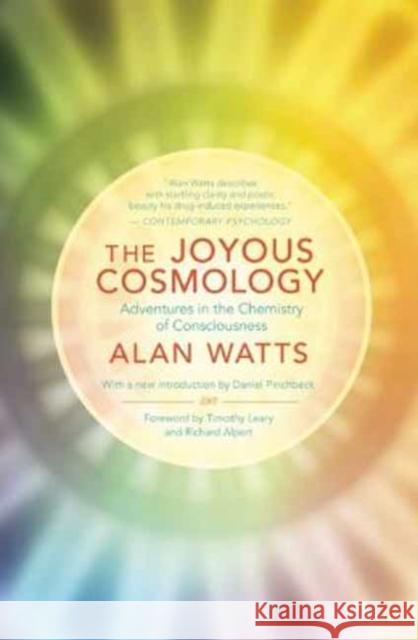 The Joyous Cosmology: Adventures in the Chemistry of Consciousness Alan Watts 9781608682041