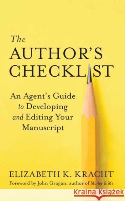 The Author's Checklist: An Agent's Guide to Developing and Editing Your Manuscript Elizabeth K. Kracht John Grogan 9781608686629