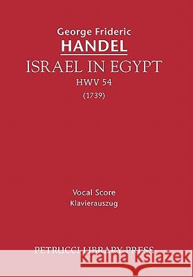 Israel in Egypt, HWV 54: Vocal score Handel, George Frideric 9781608740093 Petrucci Library Press