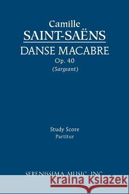 Danse macabre, Op.40: Study score Camille Saint-Saëns, Richard W Sargeant, Jr 9781608740185 Serenissima Music
