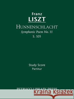 Hunnenschlacht, S.105: Study score Franz Liszt, Soren Afshar, Otto Taubmann 9781608740314