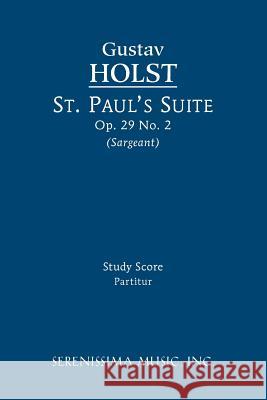 St. Paul's Suite, Op.29 No.2: Study score Gustav Holst, Richard W Sargeant, Jr 9781608740451 Serenissima Music