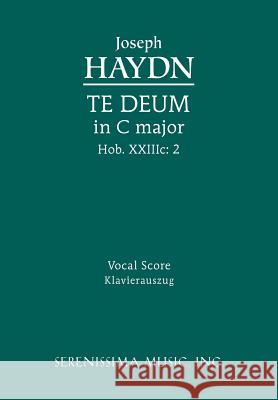 Te Deum in C major, Hob.XXIIIc.2: Vocal score Joseph Haydn, Richard W Sargeant, Jr 9781608740666 Serenissima Music