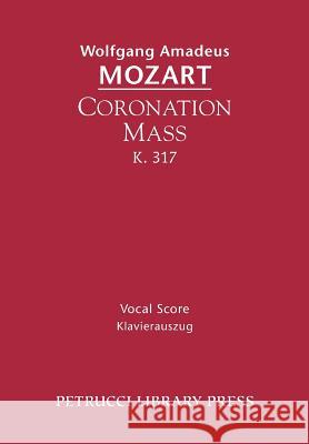 Coronation Mass, K. 317: Vocal Score Mozart, Wolfgang Amadeus 9781608741205 Serenissima Music Inc