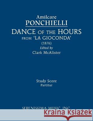 Dance of the Hours from 'La Gioconda': Study score Amilcare Ponchielli Clark McAlister  9781608742998 Serenissima Music