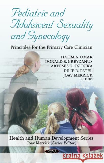 Pediatric & Adolescent Sexuality & Gynecology: Principles for the Primary Care Clinician Hatim A Omar, Donald E Greydanus, MD, Artemis K Tsitsika, Dilip R Patel, Joav Merrick, MD, MMedSci, DMSc 9781608767359 Nova Science Publishers Inc