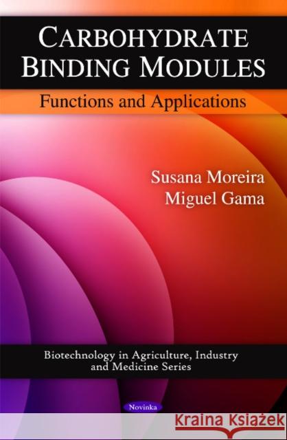 Carbohydrate Binding Modules: Functions & Applications Susana Moreira, Miguel Gama 9781608769797