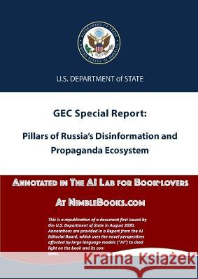 Pillars of Russia's Disinformation and Propaganda Ecosystem: Annotated in the AI Lab at NimbleBooks.com U S Dept of State Slava Suwarrow Frederick Zimmerman 9781608881949 W. Frederick Zimmerman