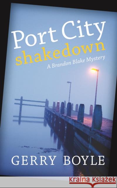 Port City Shakedown: A Brandon Blake Crime Novel Gerry Boyle 9781608933549