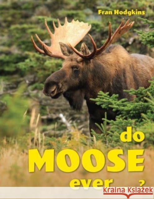 Do Moose Ever . . .? Hodgkins, Fran 9781608937363