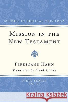 Mission in the New Testament Ferdinand Hahn Frank Clarke 9781608990184
