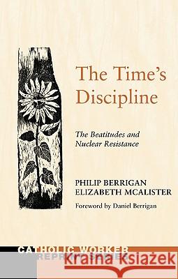 The Time's Discipline Philip Berrigan Elizabeth McAlister Daniel Berrigan 9781608990573 Wipf & Stock Publishers