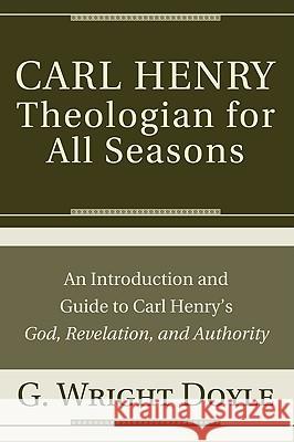 Carl Henry-Theologian for All Seasons G. Wright Doyle 9781608990733 Pickwick Publications