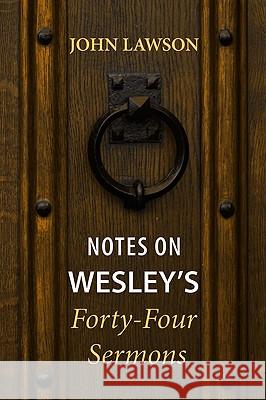 Notes on Wesley's Forty-Four Sermons John Lawson 9781608991198 Wipf & Stock Publishers