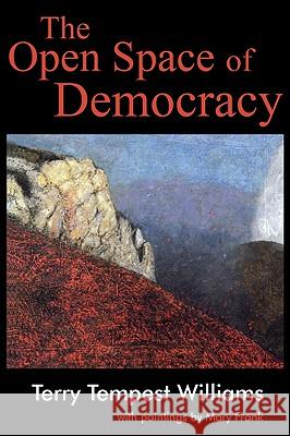The Open Space of Democracy Terry Tempest Williams Mary Frank 9781608992089 Wipf & Stock Publishers