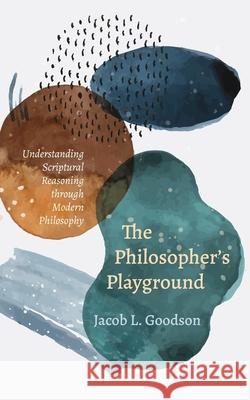 The Philosopher's Playground Goodson, Jacob L. 9781608995585