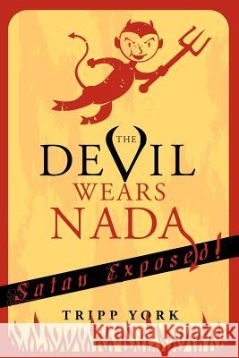 The Devil Wears Nada: Satan Exposed York, Tripp 9781608995608