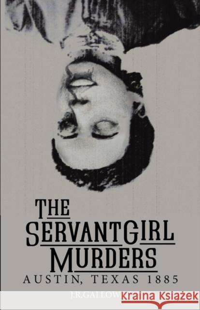 The Servant Girl Murders Galloway, J. R. 9781609101237 Booklocker.com