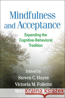Mindfulness and Acceptance: Expanding the Cognitive-Behavioral Tradition Hayes, Steven C. 9781609189891