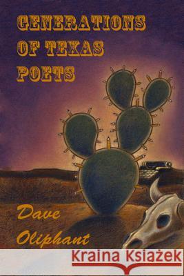 Generations of Texas Poets Dave Oliphant 9781609404819 Wings Press (TX)