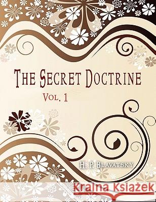 The Secret Doctrine: Vol 1 H. P. Blavatsky 9781609421700 International Alliance Pro-Publishing