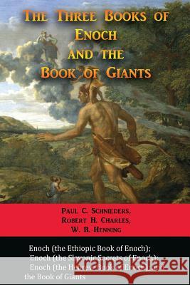 The Three Books of Enoch and the Book of Giants Paul C Schnieders Robert H Charles W B Henning 9781609423360