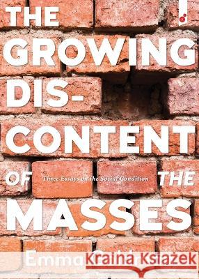 The Growing Discontent of the Masses: Three Essays on the Social Condition Emma Goldman 9781609441395
