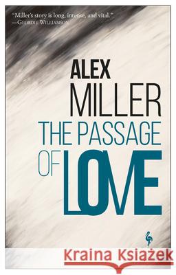 The Passage of Love Alex Miller 9781609454647