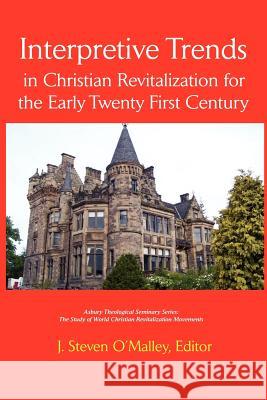 Interpretive Trends in Christian Revitalization for the Early Twenty First Century J. Steven O'Malley J. Steven O'Malley 9781609470180 Emeth Press