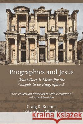 Biographies and Jesus: What Does It Mean for the Gospels to Be Biographies? Craig S Keener 9781609471064