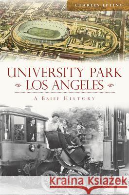 University Park, Los Angeles:: A Brief History Charles Epting 9781609499600
