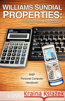 Williams Sundial Properties: A Computer Handbook! Lonnie L Williams 9781609571023