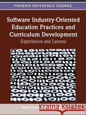 Software Industry-Oriented Education Practices and Curriculum Development: Experiences and Lessons Hussey, Matthew 9781609607975 Engineering Science Reference